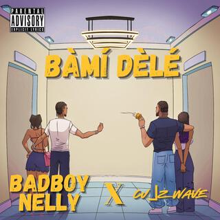 BAMI DELE ft. Badboy Nelly lyrics | Boomplay Music