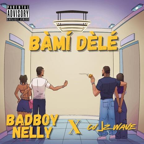 BAMI DELE ft. Badboy Nelly | Boomplay Music