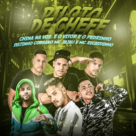 Piloto de Chefe ft. China na Voz, Seltinho Coreano, mc jajau, É o Pedrinho & É o Vitor | Boomplay Music