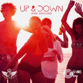 Up & Down and Around: Best Holiday Hits for Open Air Events, Hot Beach Party Heat, Electro Dance Experience
