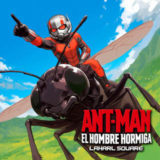 Ant-Man (El Hombre Hormiga) ft. Laharl Square lyrics | Boomplay Music