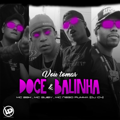 Vou Tomar Doce & Balinha ft. Mc Guiby, mc 20k & MC NEGO PUMMA | Boomplay Music