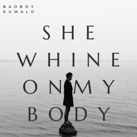 SHE WHINE ON MY BODY | Boomplay Music