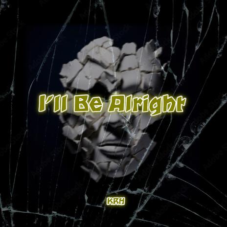 I'll Be Alright | Boomplay Music