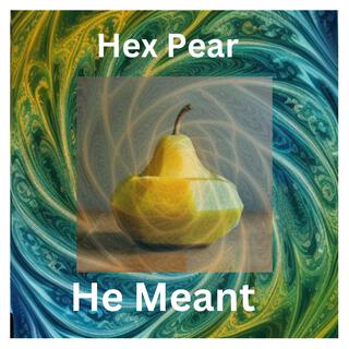 Hex pear he meant