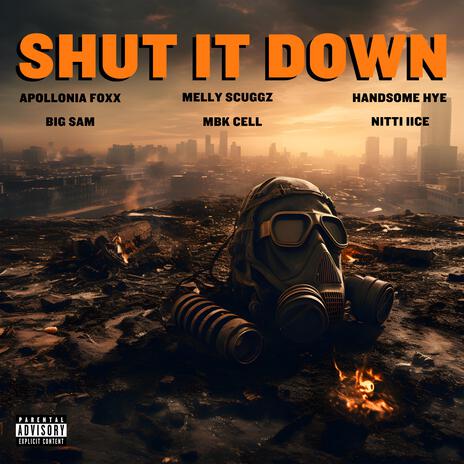 Shut It Down ft. Big Sam, Melly Scuggz, Handsome HYE, Apollonia Foxx & MBK Cell | Boomplay Music