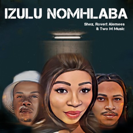 Izulu Nomhlaba ft. Shez & Two M Music | Boomplay Music