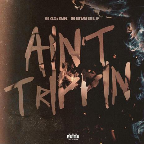 Ain't trippin ft. 645AR | Boomplay Music