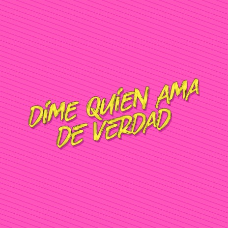 Dime Quien Ama de Verdad | Boomplay Music