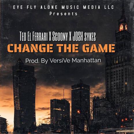 Change The Game ft. Teo El Ferrari, Scoony & Josh Sykes | Boomplay Music