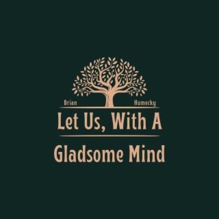 Let Us, with a gladsome mind