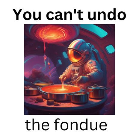 You can't undo the fondue | Boomplay Music