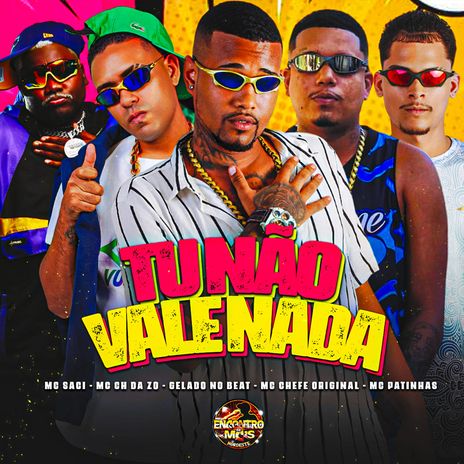 Tu Não Vale Nada ft. MC CH da Z.O, MC Chefe Original, MC Patinhas & MC Saci | Boomplay Music