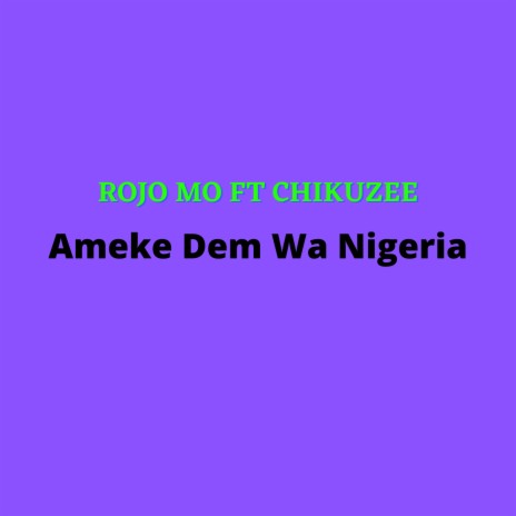 Ameke Dem Wa Nigeria ft. Chikuzee | Boomplay Music