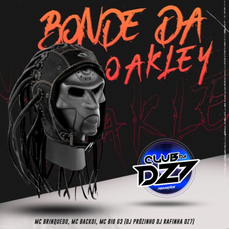 BONDE DA OAKLEY ft. DJ Rafinha Dz7, DJ PRÓZINHO, MC Brinquedo, Mc Backdi & MC Bio G3 | Boomplay Music