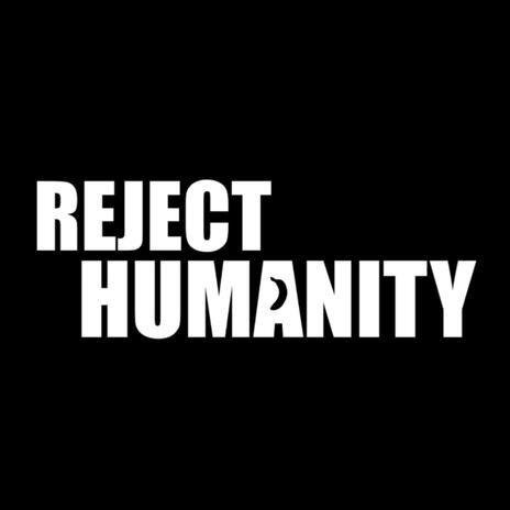 Reject Humanity