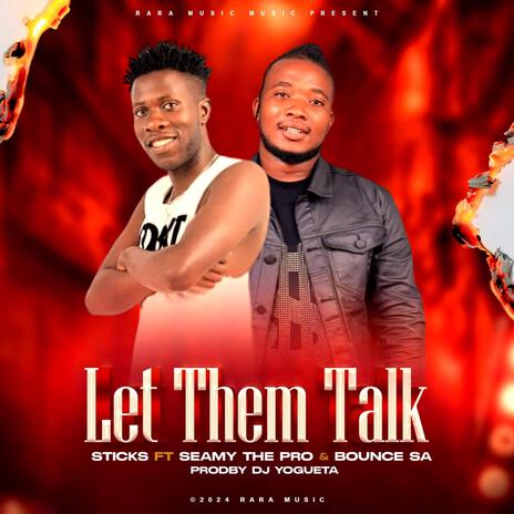 LET THEM TALK ft. SEAMY THE-PRO & BOUNCE MAKATARA | Boomplay Music