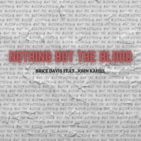 Nothing But The Blood ft. John Kahrs
