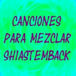 Canciones para mezclar Shiastemback