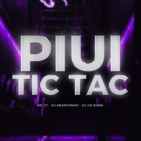 Piui Tic Tac ft. MC 27 & DJ GS KUNK | Boomplay Music