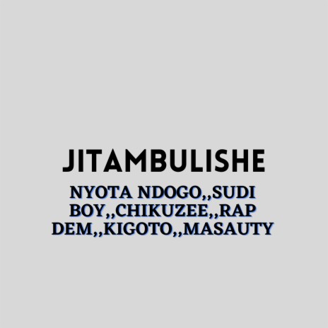 Jitambulishe ft. Sudi Boy, Chikuzee, NYOTA NDOGO, RAP DEM & KIGOTO
