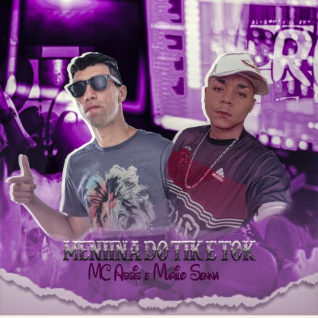 Menina do Tik e Tok ft. Murilo Senna & MC Assis | Boomplay Music