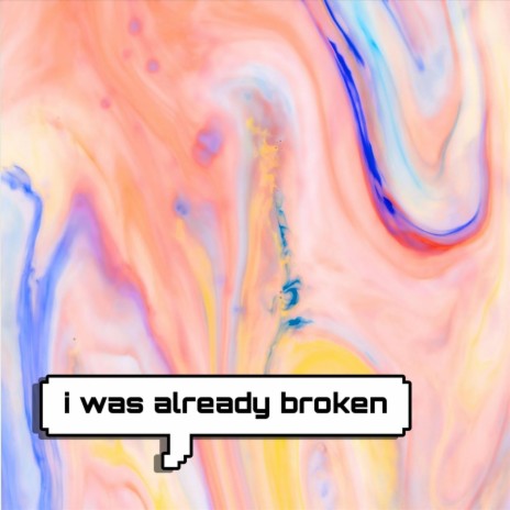 I Was Already Broken | Boomplay Music