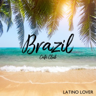 Brazil Cafe Club: Latino Lover, Jazz Latino Dance, Latin Macchiato Coffee, Santa Maria Vibes, Costa Rican Jazz