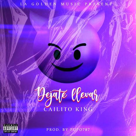 DEJATE LLEVAR ft. CAILITO KING | Boomplay Music