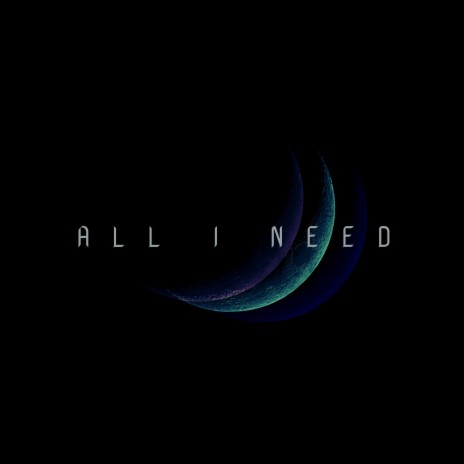 All I Need | Boomplay Music