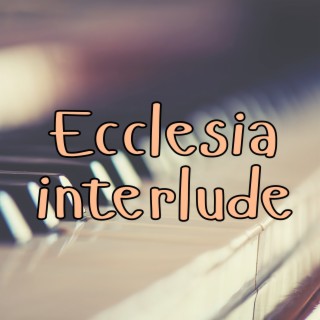 Ecclesia Interlude