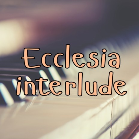 Ecclesia Interlude | Boomplay Music