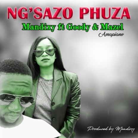 Ng'sazo Phuza ft. Goody & Mazel | Boomplay Music