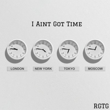 I Ain't Got Time | Boomplay Music