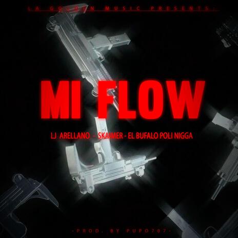 MI FLOW ft. LJ ARELLANO, SKAIMER & EL BUFALOPOLI NIGGA | Boomplay Music