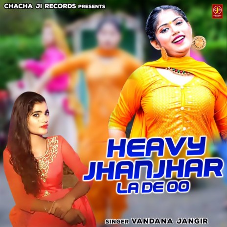 Heavy Jhanjhar La De Oo | Boomplay Music