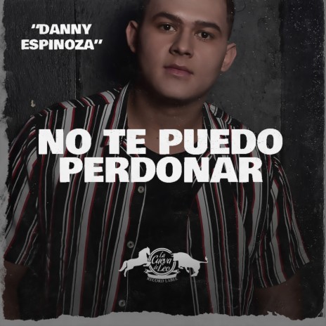 No Te Puedo Perdonar ft. Danny Espinoza | Boomplay Music