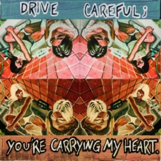 Drive Careful: You're Carrying My Heart