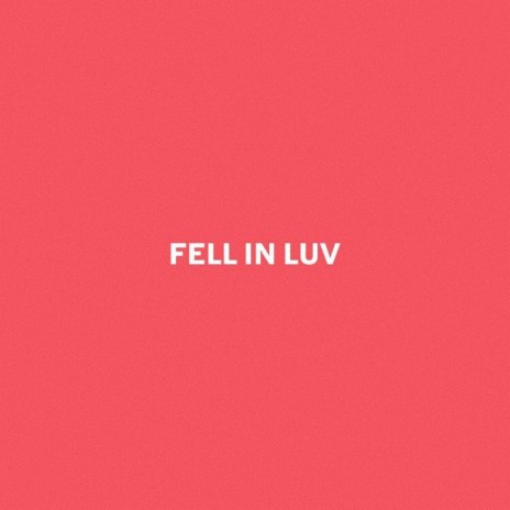 FELL IN LUV | Boomplay Music