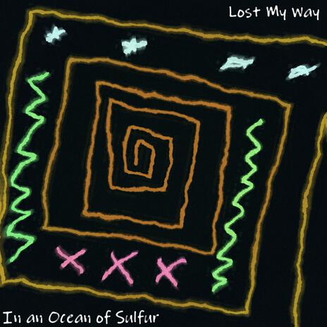 Lost My Way in an Ocean of Sulfur | Boomplay Music