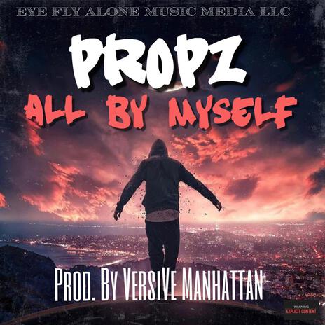 All By Myself ft. Propz | Boomplay Music