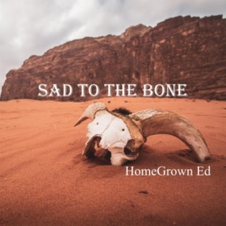Sad to the Bone