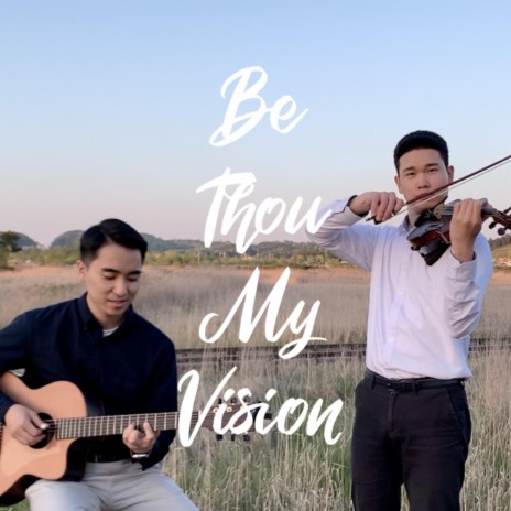 Be Thou My Vision ft. Ethan Kim | Boomplay Music
