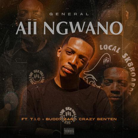 Aii Ngwano ft. T.&.C, Buddy_zar & Ben'ten | Boomplay Music