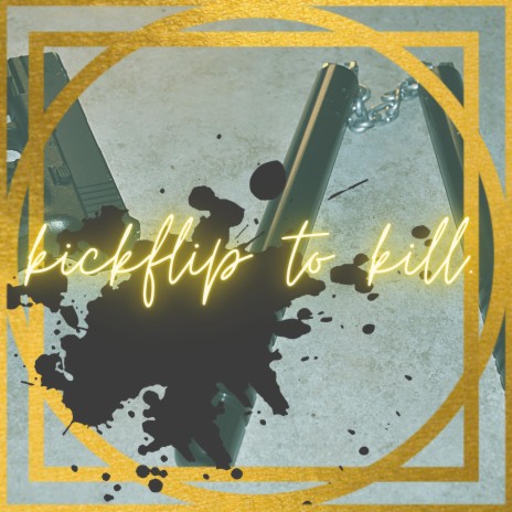 Kickflip To Kill | Boomplay Music