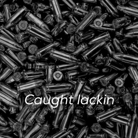 Caught lackin | Boomplay Music