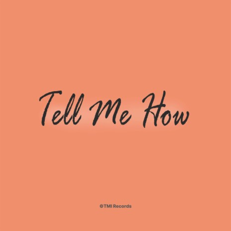 Tell Me How | Boomplay Music