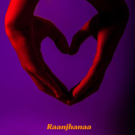 Raanjhanaa | Boomplay Music