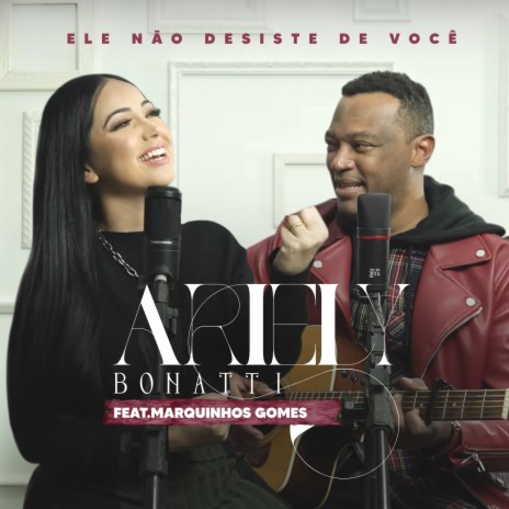 Ele Não Desiste de Você ft. MARQUINHOS GOMES | Boomplay Music