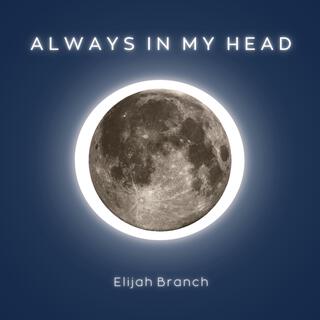 Always In My Head (Elijah's Version)